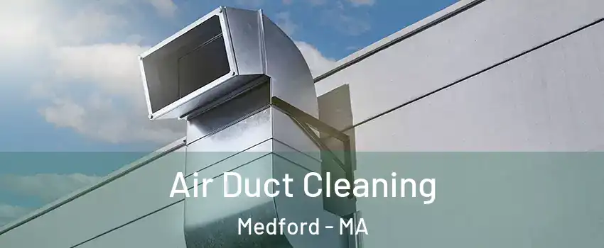  Air Duct Cleaning Medford - MA