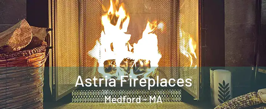  Astria Fireplaces Medford - MA