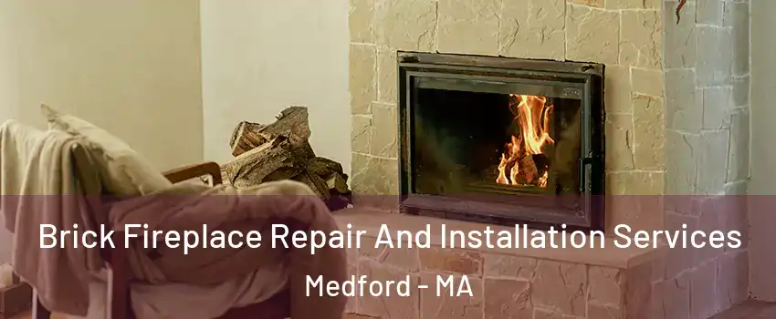  Brick Fireplace Repair And Installation Services Medford - MA