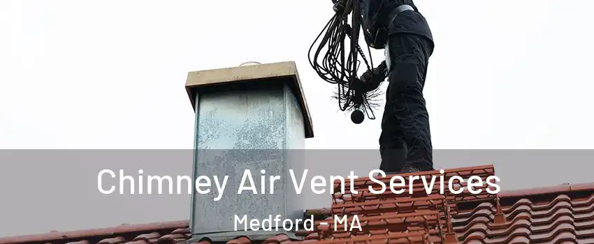  Chimney Air Vent Services Medford - MA