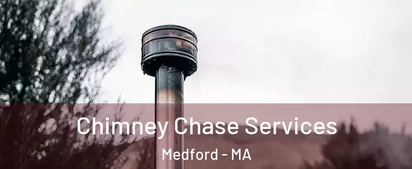  Chimney Chase Services Medford - MA