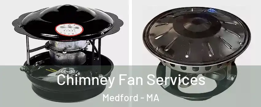  Chimney Fan Services Medford - MA