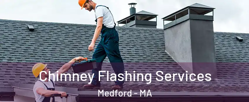  Chimney Flashing Services Medford - MA