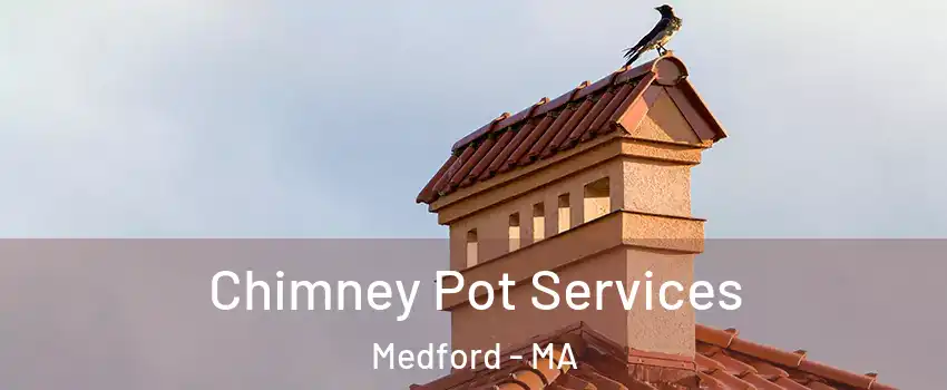  Chimney Pot Services Medford - MA