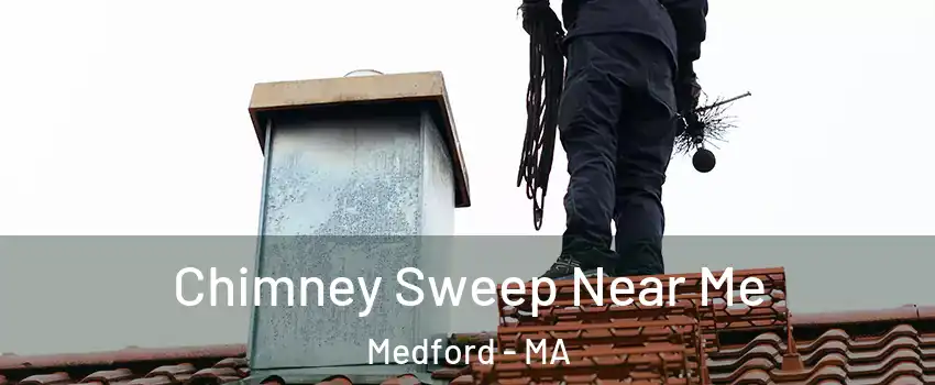  Chimney Sweep Near Me Medford - MA