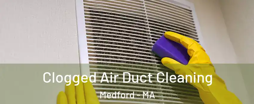 Clogged Air Duct Cleaning Medford - MA