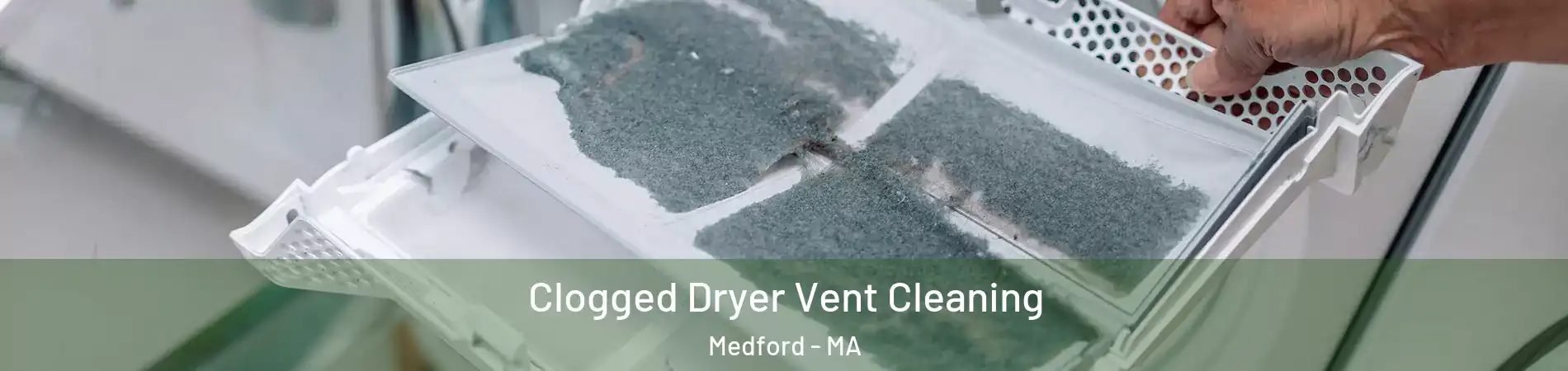  Clogged Dryer Vent Cleaning Medford - MA