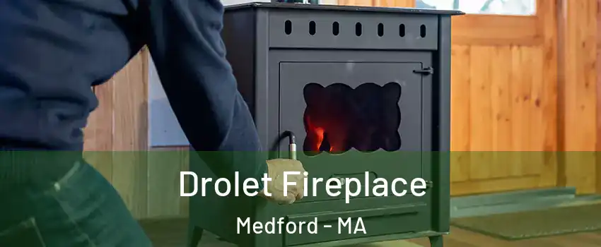  Drolet Fireplace Medford - MA