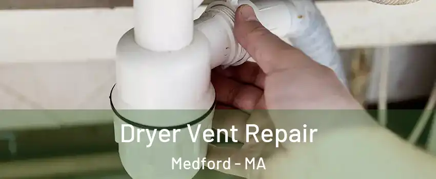  Dryer Vent Repair Medford - MA