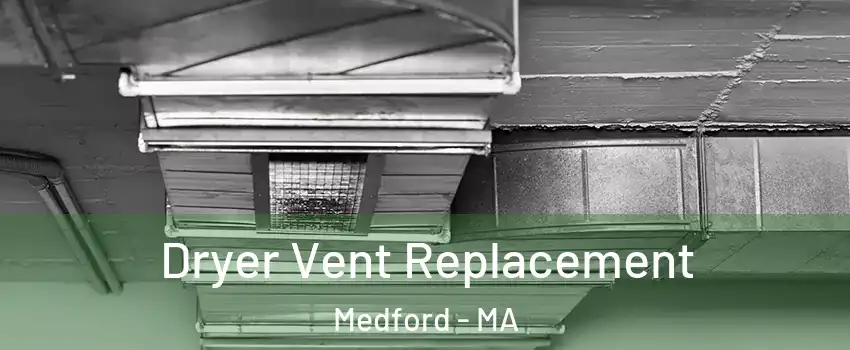  Dryer Vent Replacement Medford - MA
