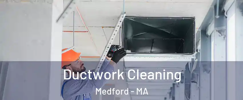  Ductwork Cleaning Medford - MA