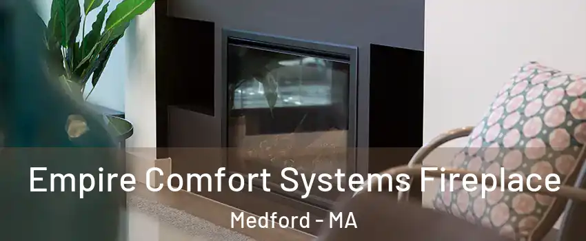 Empire Comfort Systems Fireplace Medford - MA