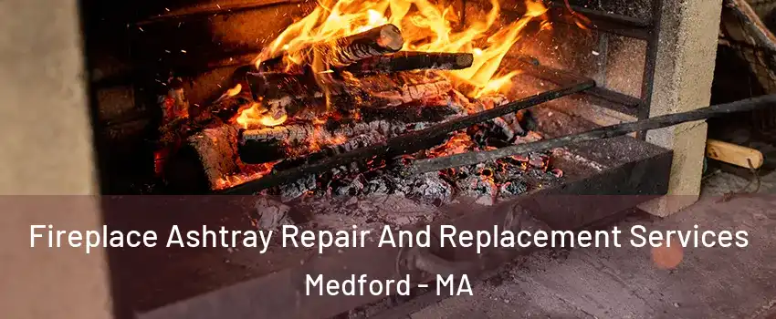  Fireplace Ashtray Repair And Replacement Services Medford - MA