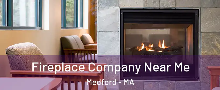  Fireplace Company Near Me Medford - MA