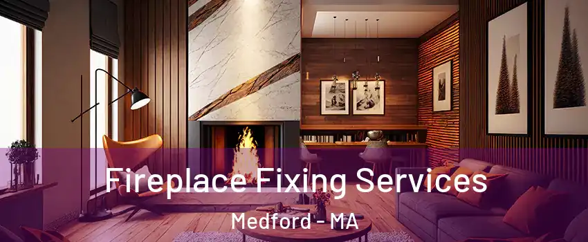  Fireplace Fixing Services Medford - MA