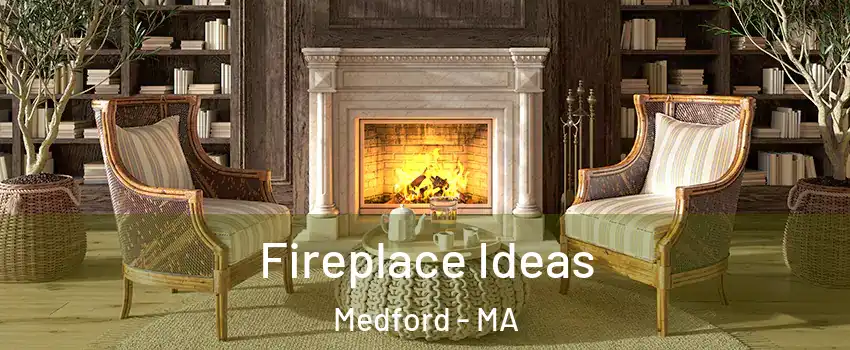  Fireplace Ideas Medford - MA