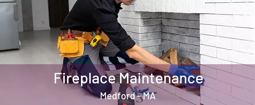  Fireplace Maintenance Medford - MA
