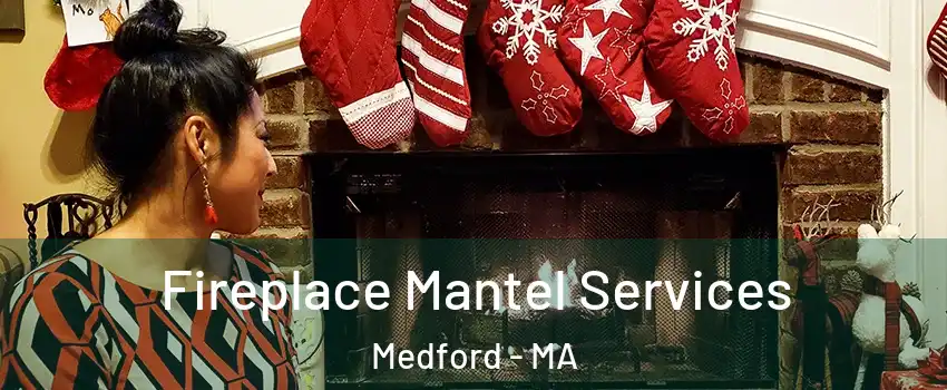  Fireplace Mantel Services Medford - MA