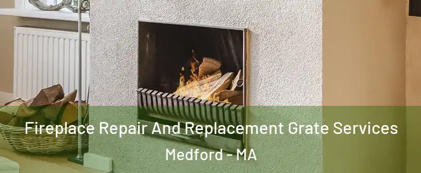  Fireplace Repair And Replacement Grate Services Medford - MA