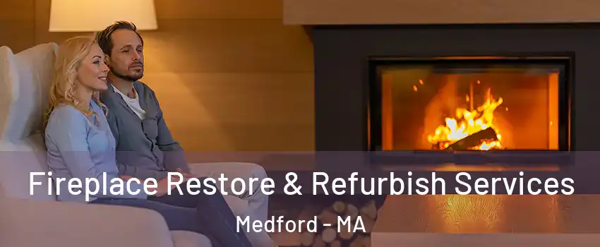  Fireplace Restore & Refurbish Services Medford - MA