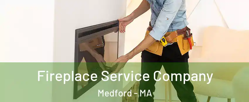  Fireplace Service Company Medford - MA