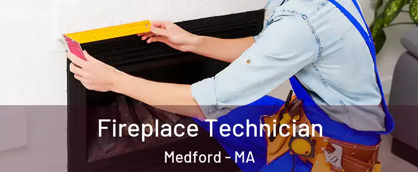  Fireplace Technician Medford - MA