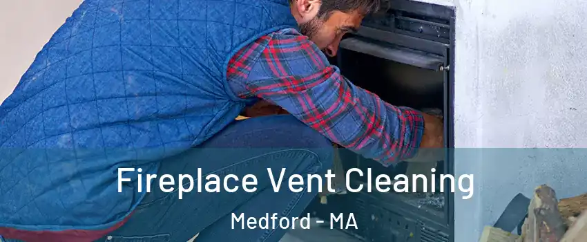  Fireplace Vent Cleaning Medford - MA