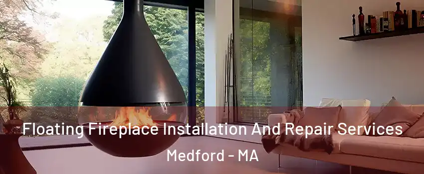  Floating Fireplace Installation And Repair Services Medford - MA
