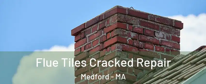  Flue Tiles Cracked Repair Medford - MA