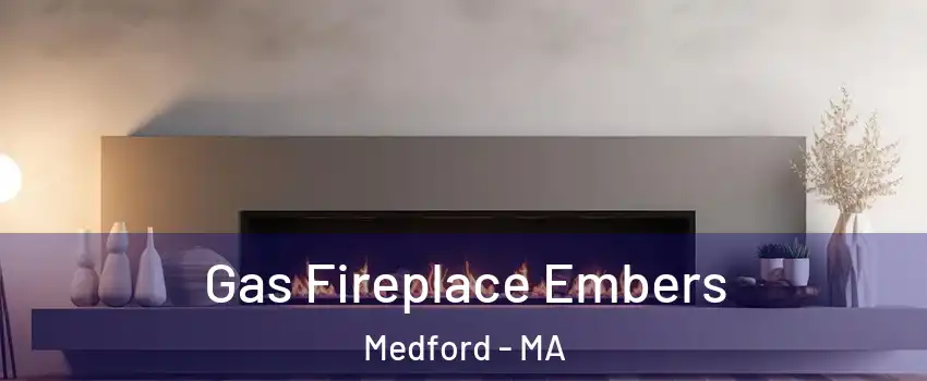  Gas Fireplace Embers Medford - MA
