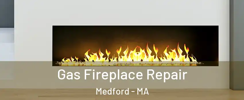 Gas Fireplace Repair Medford - MA