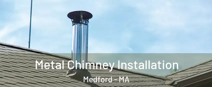  Metal Chimney Installation Medford - MA