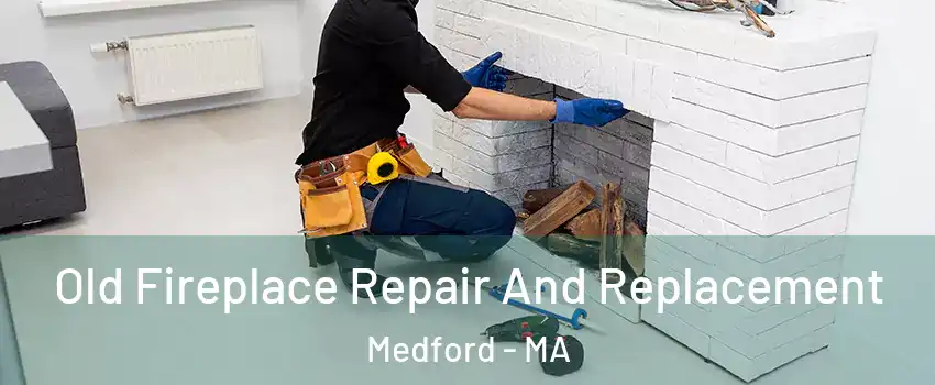  Old Fireplace Repair And Replacement Medford - MA