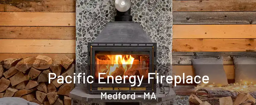  Pacific Energy Fireplace Medford - MA