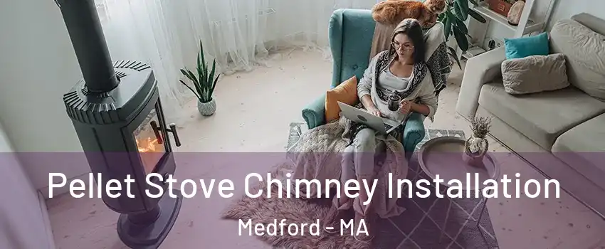 Pellet Stove Chimney Installation Medford - MA