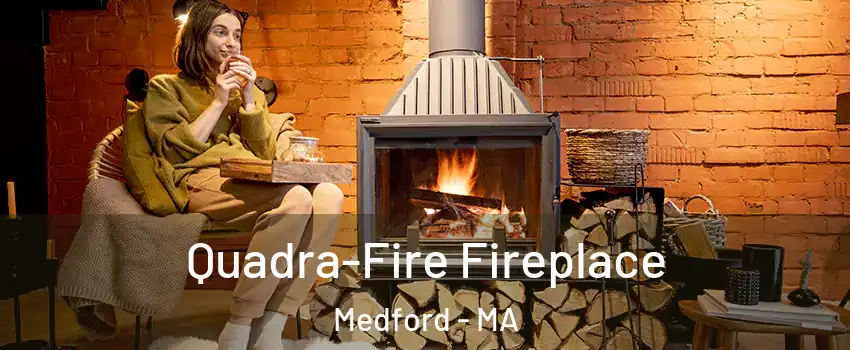  Quadra-Fire Fireplace Medford - MA