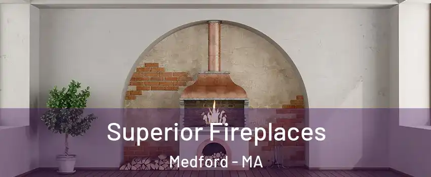  Superior Fireplaces Medford - MA