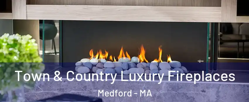  Town & Country Luxury Fireplaces Medford - MA