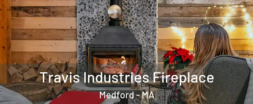 Travis Industries Fireplace Medford - MA