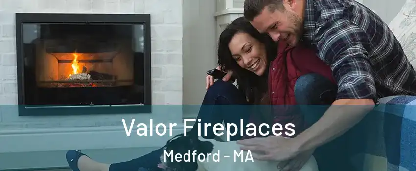  Valor Fireplaces Medford - MA