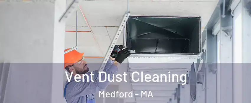  Vent Dust Cleaning Medford - MA