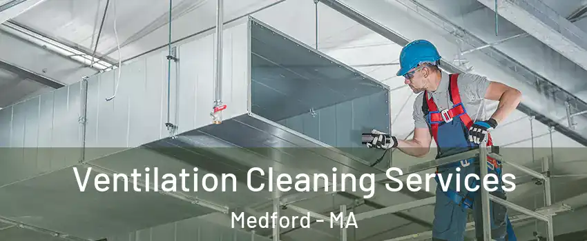  Ventilation Cleaning Services Medford - MA