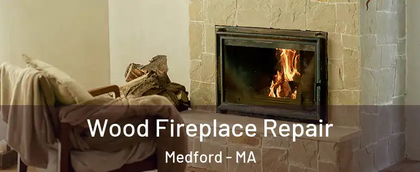  Wood Fireplace Repair Medford - MA