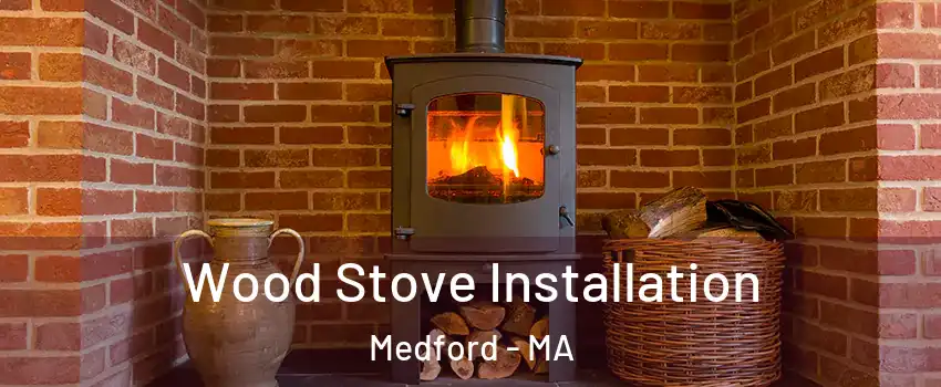  Wood Stove Installation Medford - MA